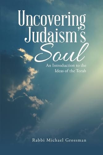 Cover image for Uncovering Judaism's Soul: An Introduction to the Ideas of the Torah