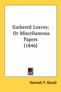 Cover image for Gathered Leaves: Or Miscellaneous Papers (1846)