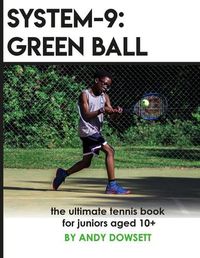 Cover image for System-9: Green Ball: The Ultimate Tennis Book for juniors aged 10+