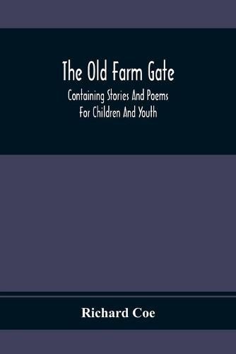 Cover image for The Old Farm Gate: Containing Stories And Poems For Children And Youth