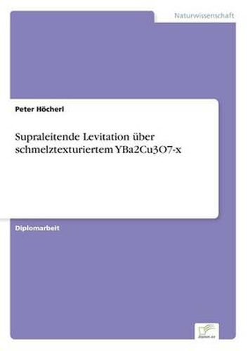 Cover image for Supraleitende Levitation uber schmelztexturiertem YBa2Cu3O7-x