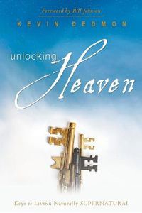 Cover image for Unlocking Heaven: Keys to Living Naturally Supernatural