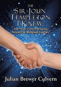 Cover image for The Sir John Templeton I Knew: Our Many Letters Bringing Science & Religion Together