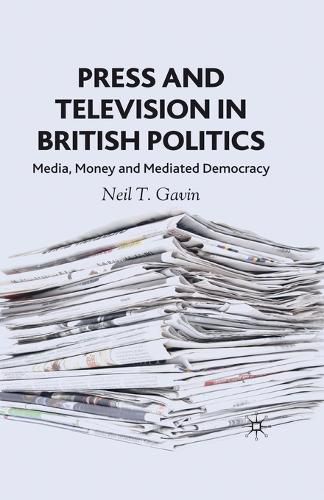 Cover image for Press and Television in British Politics: Media, Money and Mediated Democracy