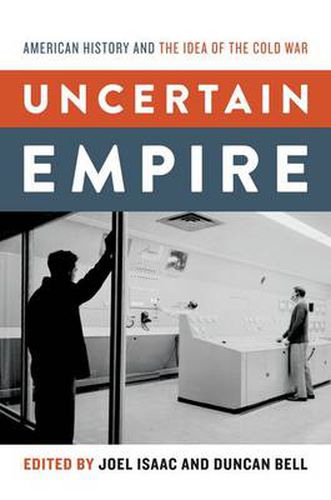 Cover image for Uncertain Empire: American History and the Idea of the Cold War