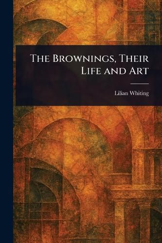 Cover image for The Brownings, Their Life and Art