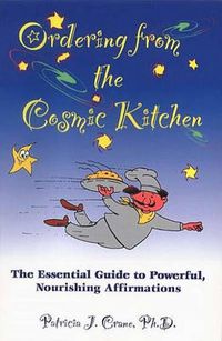 Cover image for Ordering from the Cosmic Kitchen: The Essential Guide to Powerful, Nourishing Affirmation