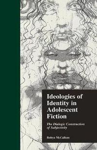 Cover image for Ideologies of Identity in Adolescent Fiction: The Dialogic Construction of Subjectivity