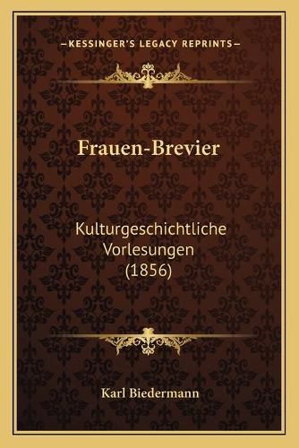 Frauen-Brevier: Kulturgeschichtliche Vorlesungen (1856)