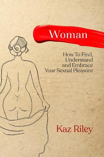 Cover image for Woman: How To Find, Understand and Embrace Your Sexual Pleasure