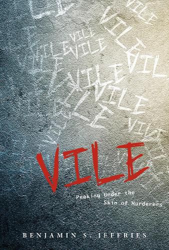 Cover image for Vile - Peeking Under the Skin of Murderers