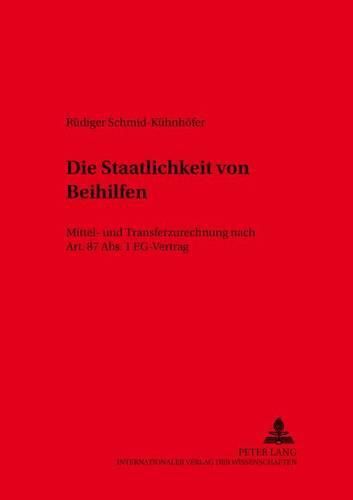 Cover image for Die Staatlichkeit Von Beihilfen: Mittel- Und Transferzurechnung Nach Art. 87 Abs. 1 Eg-Vertrag