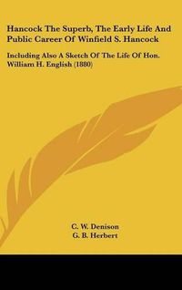 Cover image for Hancock the Superb, the Early Life and Public Career of Winfield S. Hancock: Including Also a Sketch of the Life of Hon. William H. English (1880)