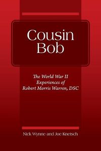 Cover image for Cousin Bob: The World War II Experiences of Robert Morris Warren, DSC