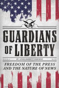 Cover image for Guardians of Liberty: Freedom of the Press and the Nature of News