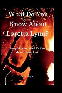 Cover image for What Do You Know About Loretta Lynn?