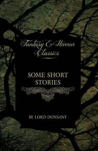 Cover image for Some Short Stories of Lord Dunsany (Fantasy and Horror Classics)