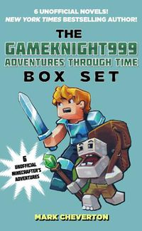 Cover image for The Gameknight999 Adventures Through Time Box Set: Six Unofficial Minecrafter's Adventures