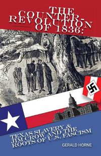 Cover image for The Counter Revolution of 1836: Texas slavery & Jim Crow and the roots of American Fascism