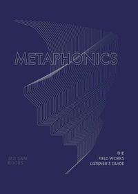 Cover image for Metaphonics. The Field Works Listener's Guide