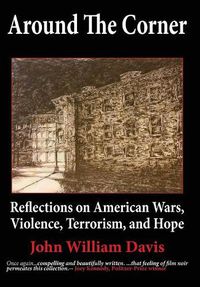 Cover image for Around the Corner: Reflections on American Wars, Violence, Terrorism, and Hope