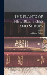 Cover image for The Plants of the Bible, Trees and Shrubs