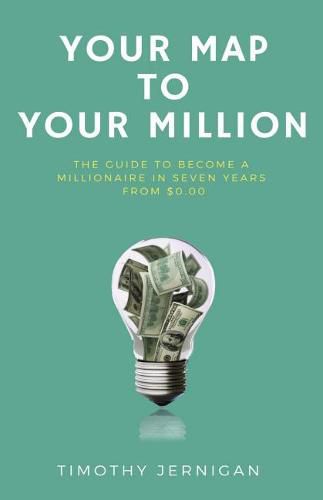 Cover image for Your Map to Your Million: The Guide to Becoming a Millionaire in Seven Years From $0.00