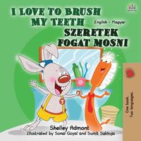 Cover image for I Love to Brush My Teeth (English Hungarian Bilingual Book for Kids)