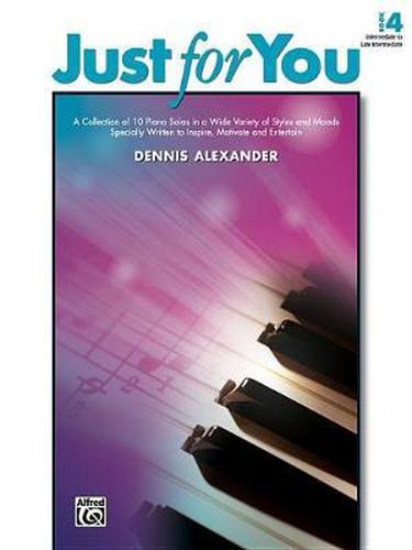 Cover image for Just for You, Bk 4: A Collection of 10 Piano Solos in a Wide Variety of Styles and Moods Specially Written to Inspire, Motivate, and Entertain