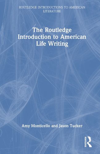 The Routledge Introduction to American Life Writing