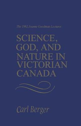 Cover image for Science, God, and Nature in Victorian Canada: The 1982 Joanne Goodman Lectures