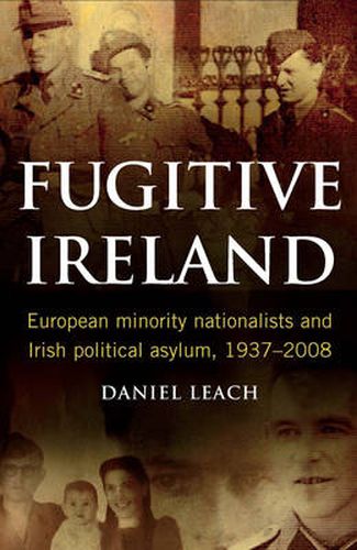 Cover image for Fugitive Ireland: European Minority Nationalists and Irish Political Asylum, 1937-2008