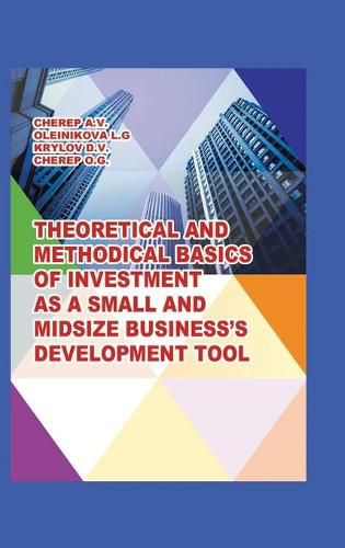 Cover image for Theoretical and Methodical Basics of Investment as a Small and Midsize Business`S Development Tool.