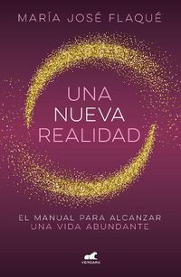 Cover image for Una nueva realidad. Un manual para alcanzar una vida abundante / A new reality