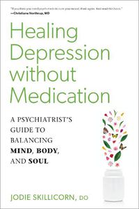Cover image for Healing Depression without Medication: A Psychiatrist's Guide to Balancing Mind, Body, and Soul