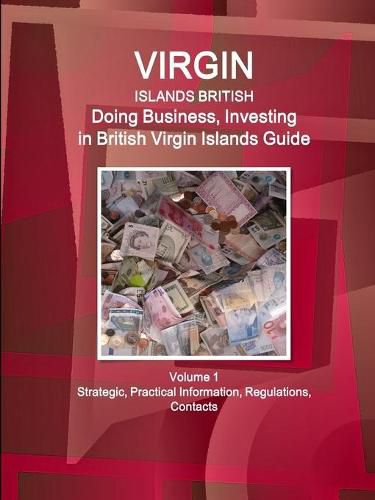 Cover image for Virgin Islands, British: Doing Business, Investing in British Virgin Islands Guide Volume 1 Strategic, Practical Information, Regulations, Contacts