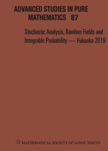 Cover image for Stochastic Analysis, Random Fields And Integrable Probability - Fukuoka 2019 - Proceedings Of The 12th Mathematical Society Of Japan, Seasonal Institute (Msj-si)  Stochastic Analysis, Random Fields And Integrable Probability