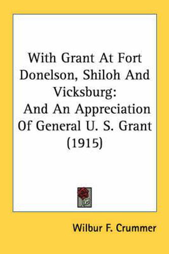 Cover image for With Grant at Fort Donelson, Shiloh and Vicksburg: And an Appreciation of General U. S. Grant (1915)
