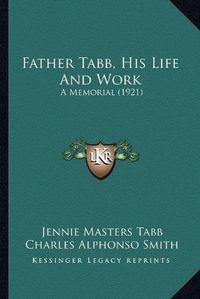 Cover image for Father Tabb, His Life and Work: A Memorial (1921)