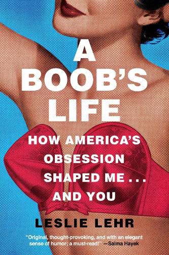 Cover image for A Boob's Life: How America's Obsession Shaped Me-and You