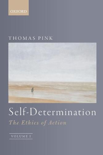 Cover image for Self-Determination: The Ethics of Action, Volume 1