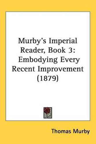 Cover image for Murby's Imperial Reader, Book 3: Embodying Every Recent Improvement (1879)