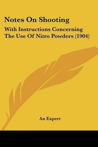 Cover image for Notes on Shooting: With Instructions Concerning the Use of Nitro Powders (1904)