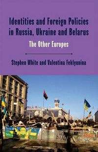 Cover image for Identities and Foreign Policies in Russia, Ukraine and Belarus: The Other Europes
