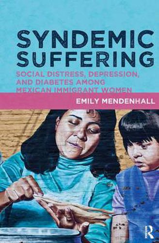 Cover image for Syndemic Suffering: Social Distress, Depression, and Diabetes among Mexican Immigrant Wome