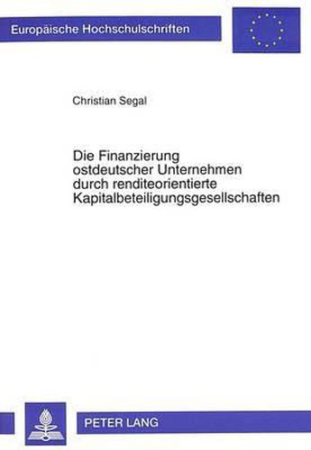 Cover image for Die Finanzierung Ostdeutscher Unternehmen Durch Renditeorientierte Kapitalbeteiligungsgesellschaften