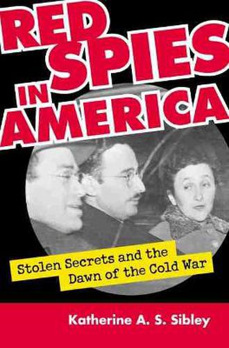 Cover image for Red Spies in America: Stolen Secrets and the Dawn of the Cold War