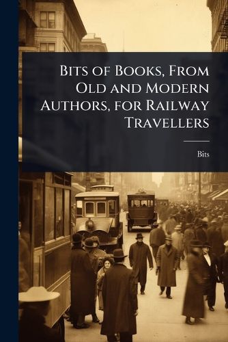 Cover image for Bits of Books, From Old and Modern Authors, for Railway Travellers