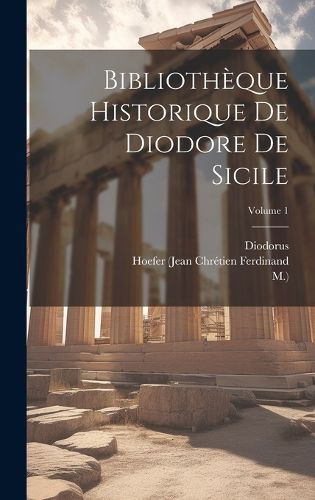 Cover image for Bibliotheque Historique De Diodore De Sicile; Volume 1