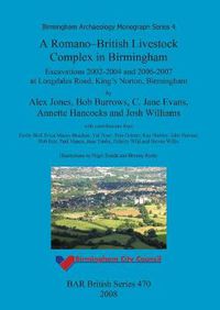 Cover image for A Romano-British livestock complex in Birmingham: Excavations 2002-2004 and 2006-2007 at Longdales Road, King's Norton, Birmingham